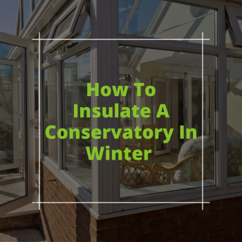 How To Insulate A Conservatory In Winter