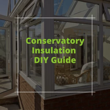 Conservatory Insulation DIY Guide