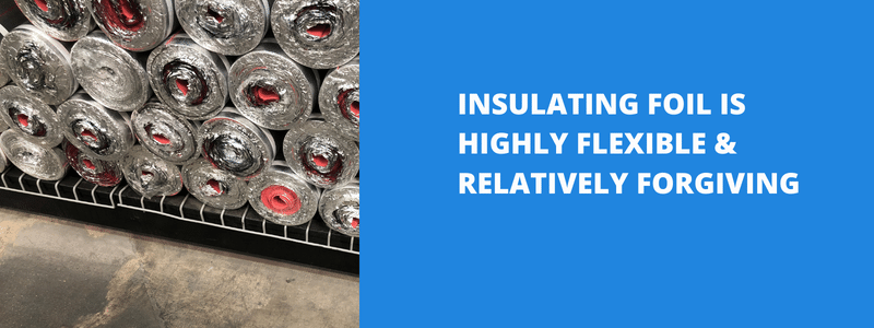 Insulating Foil Is Flexible & Forgiving