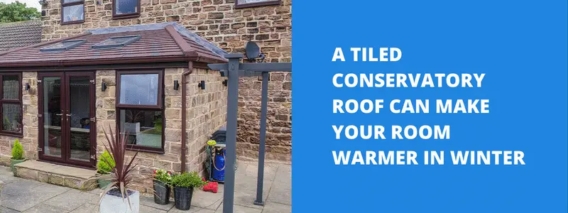 A tiled conservatory roof can make your room warmer in winter.