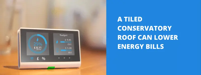 Tiled conservatory roofs can lower energy bills.