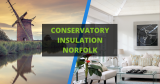 Conservatory Insulation Norfolk