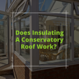 Does Insulating A Conservatory Roof Work?