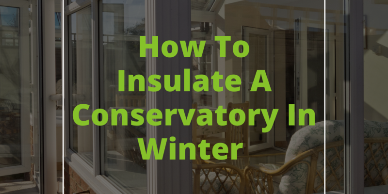 How To Insulate A Conservatory In Winter