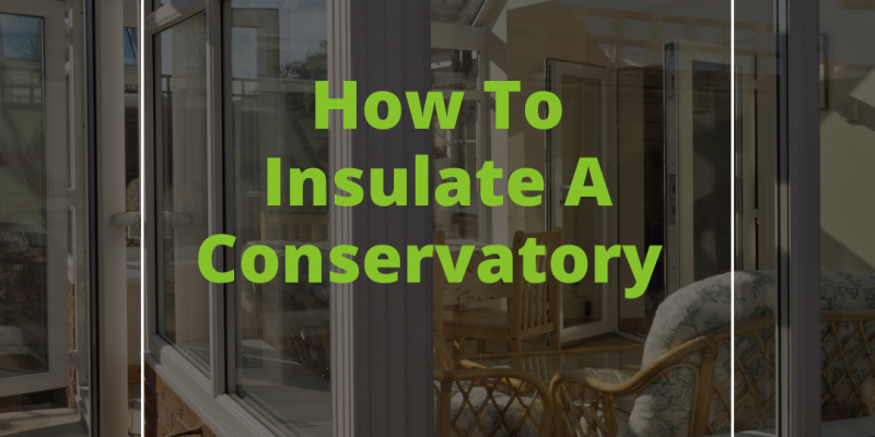 How To Insulate A Conservatory
