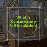 What Is Conservatory Foil Insulation?