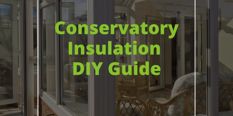Conservatory Insulation DIY Guide