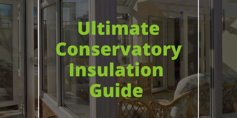 Ultimate Conservatory Insulation Guide